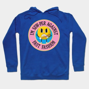 I'm Sew-per Against Fast Fashion Hoodie